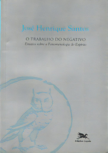 Trabalho Do Negativo - Ensaios Sobre A Fenomenologia Do Espirito, De Boaventura De Sousa Santos 1. Editorial Loyola, Tapa Dura En Português, 2009