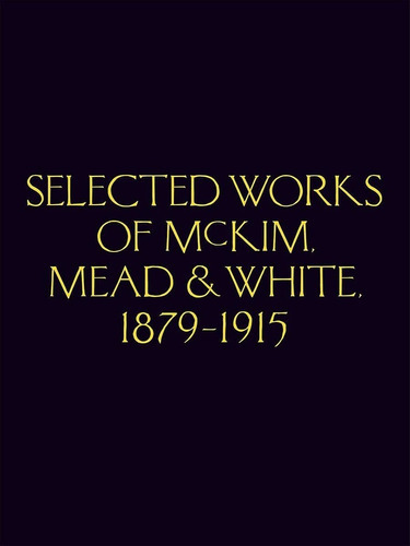 Mckim, Mead & White Selected Works 1879-1915, De Vários Autores. Editorial Princeton Architectural Press, Tapa Blanda En Español
