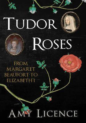 Libro Tudor Roses : From Margaret Beaufort To Elizabeth I...
