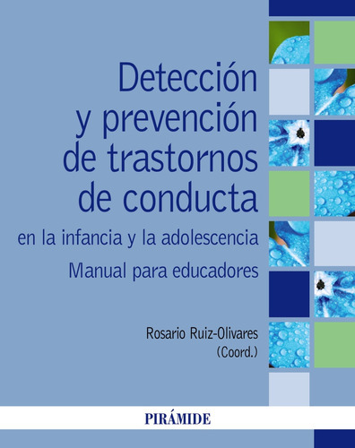 Detección y prevención de trastornos de conducta en la infancia y la adolescencia, de Ruiz-Olivares, Rosario. Editorial PIRAMIDE, tapa blanda en español, 2022