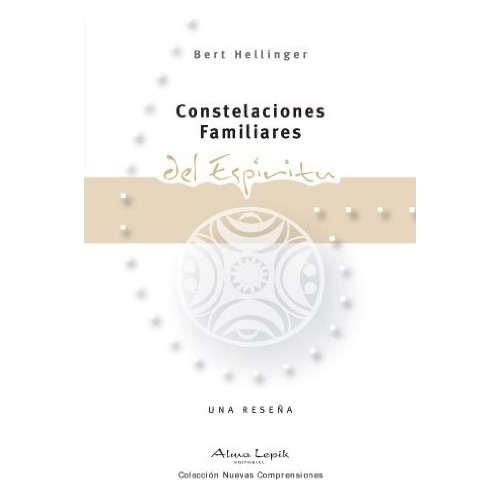 Constelaciones Familiares Del Espiritu . Bert Hellinger.