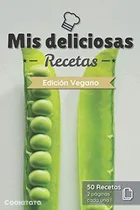 Comprar Mis Deliciosas Recetas - Edicion Vegano: Libro De Recetas Pa