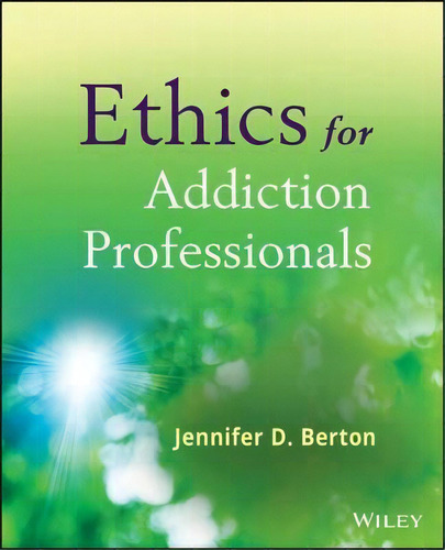 Ethics For Addiction Professionals, De Jennifer D. Berton. Editorial John Wiley & Sons Inc, Tapa Blanda En Inglés