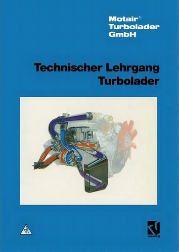 Technischer Lehrgang Turbolader, De Motair(r) Turbolader Gmbh., Vol. 1. Editorial Springer Fachmedien Wiesbaden, Tapa Blanda En Alemán