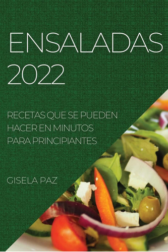 Libro: Ensaladas 2022: Recetas Que Se Pueden Hacer En Minuto