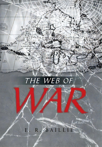 The Web Of War, De E R Baillie. Editorial Iuniverse, Tapa Dura En Inglés