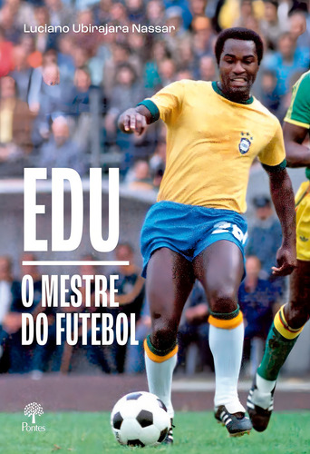 Edu o mestre do futebol, de Luciano Ubirajara Nassar. Editora PONTES, capa mole em português