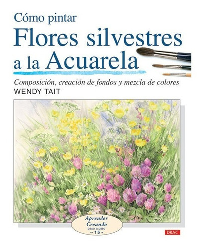 Libro Como Pintar Flores Sivestres A La Acuarela - Tait, Wen