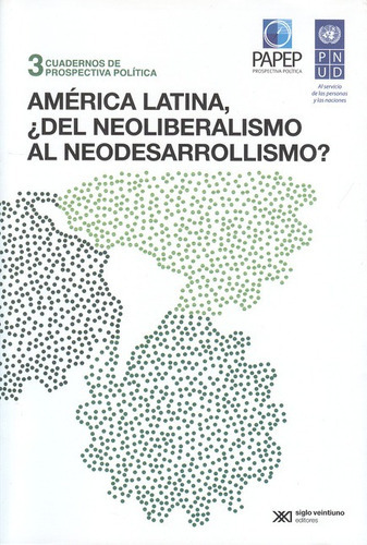 America Latina Del Neoliberalismo Al Neodesarrollismo?, De Araníbar Arze, Antonio. Editorial Siglo Xxi - Argentina, Tapa Blanda, Edición 1 En Español, 2013