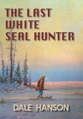 Libro The Last White Seal Hunter - Hanson, Dale