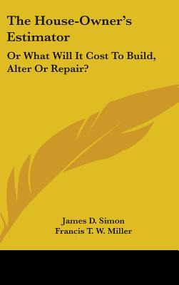 Libro The House-owner's Estimator: Or What Will It Cost T...