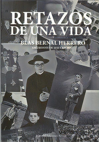 Retazos De Una Vida, De Bernal Herrero, Blas. Editorial Ediciones Azorín, Tapa Blanda En Español