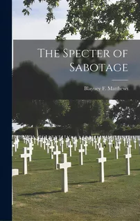 The Specter Of Sabotage, De Matthews, Blayney F. 1894-. Editorial Hassell Street Pr, Tapa Dura En Inglés