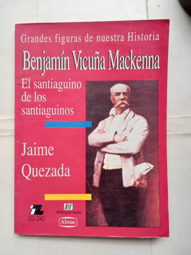 Benjamin Vicuña Mackenna El Santiguino De Los Santiaguinos