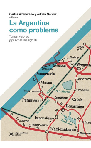 La Argentina Como Problema. Temas, Visiones Y Pasiones Del S