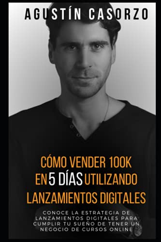 Como Vender 100k En 5 Dias Utilizando Lanzamientos Digitales