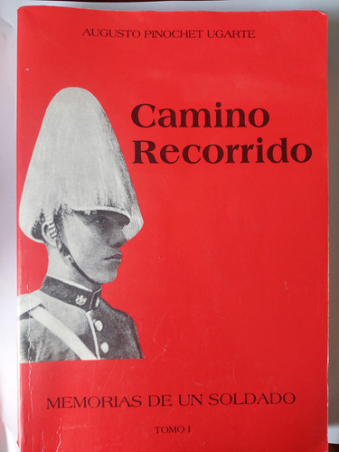 Camino Recorrido Augusto Pinochet Tomo 1  Firmado