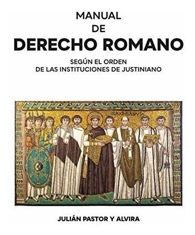 Libro : Manual De Derecho Romano Segun El Orden De Las...