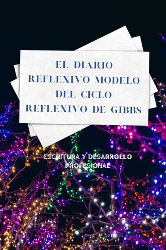 Libro: El Diario Reflexivo Modelo Del Ciclo Reflexivo De Y