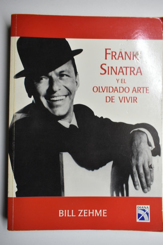 Frank Sinatra Y El Olvidado Arte De Vivir Bill Zehme    C176