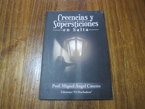 Creencias Y Supersticiones En Salta - Miguel Ángel Cáseres 