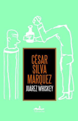 Juarez Whiskey, de Silva Márquez, César. Serie Narrativa Editorial Almadía, tapa blanda en español, 2013