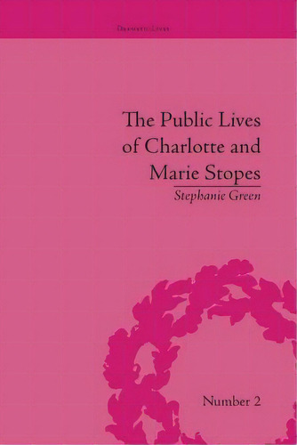 The Public Lives Of Charlotte And Marie Stopes, De Green, Stephanie. Editorial Routledge, Tapa Blanda En Inglés