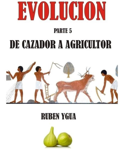 Libro: De Cazador A Agricultor: Evolucion (spanish Edition)