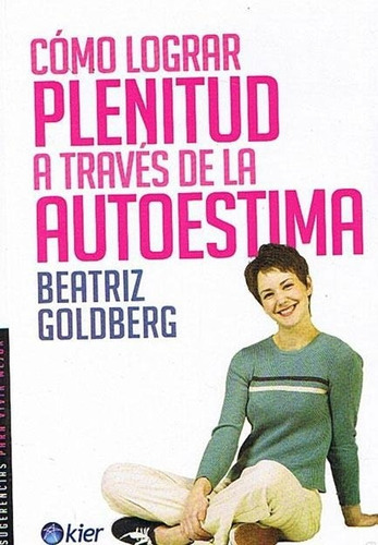 Como Lograr Plenitud A Traves De La Autoestima, De Beatriz Goldberg. Editorial Kier, Tapa Blanda En Español