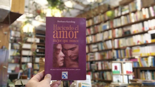 Haciendo El Amor Mejor Que Nunca. Barbara Keesling.