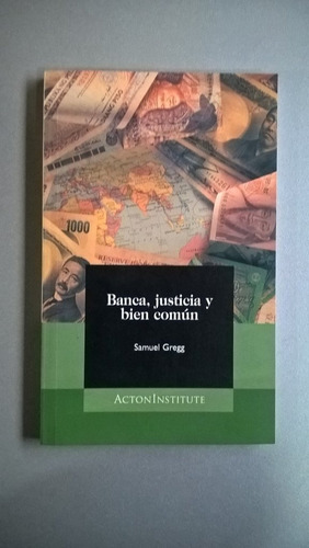 Banca, Justicia Y Bien Común - Samuel Gregg