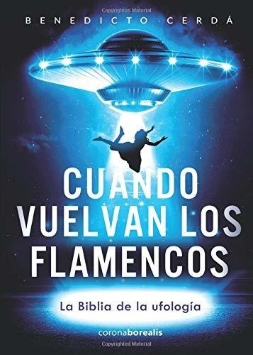 Libro Cuando Vuelvan Los Flamencos: La Biblia De La Ufo Lcm1