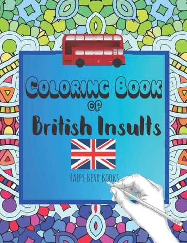 Coloring Book Of British Insults: A Funny Gift For Relaxation And Creative Cuss Word Ideas, De Bear Books. Editorial Oem, Tapa Blanda En Inglés
