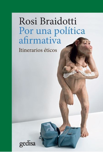 Por una política afirmativa: Itinerarios éticos, de Braidotti, Rosi. Serie Cla- de-ma Editorial Gedisa en español, 2018