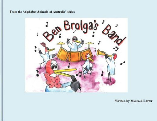 Ben Brolga's Band, De Larter, Maureen. Alphabet Animals Of Australia, Vol. 1. Editorial Lightning Source Inc, Tapa Blanda En Inglés