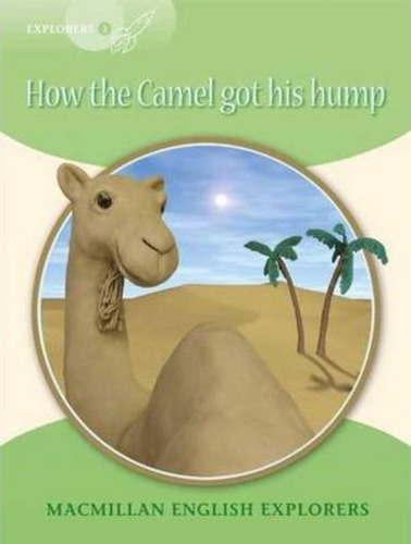 How The Camel Got His Hump - Macmillan English Explorer 3, De Kipling, Rudyard. Editorial Macmillan, Tapa Blanda En Inglés Internacional, 2009