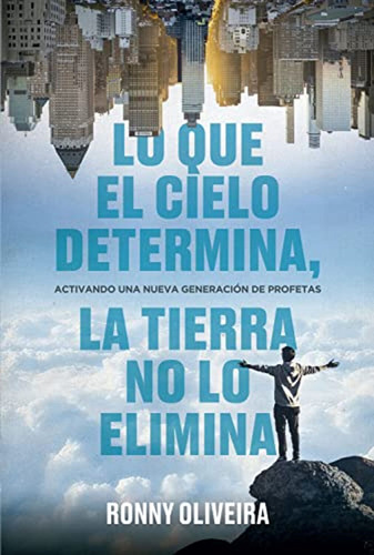 Lo Que El Cielo Determina, La Tierra No Lo Elimina: Activand