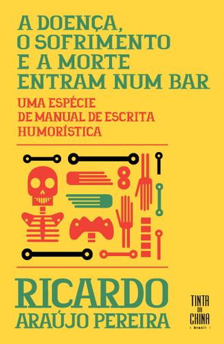 A Doença, O Sofrimento E A Morte Entram Num Bar, De Ricardo Araújo Pereira. Editora Tinta Da China Brasil, Capa Mole Em Português