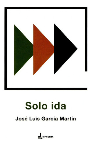 Solo ida, de García Martín, José Luis. Editorial IMPRONTA, tapa blanda en español