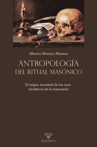 Antropología Del Ritual Masónico, De Alberto Moreno Moreno. Editorial Editorial Masonica.es, Tapa Blanda En Español, 2023