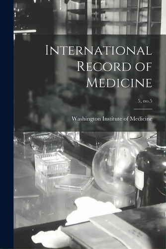 International Record Of Medicine; 5, No.5, De Washington Institute Of Medicine. Editorial Legare Street Pr, Tapa Blanda En Inglés