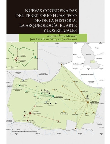 Nuevas Coordenadas Del Territorio Huasteco Desde La Historia La Arqueologia El Arte Y Los Rituales, de Plata Vazquez, Jose Luis / Avila Mendez, Agustin. Editorial El Colegio De San Luis en español