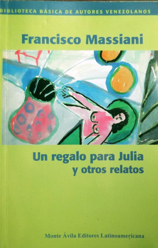 Un Regalo Para Julia Y Otros Relatos - Francisco Massiani