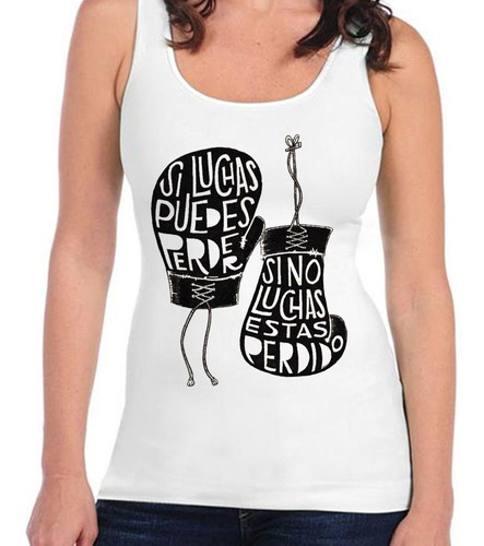 Musculosa Si Luchas Puedes Perder Si No Luchas