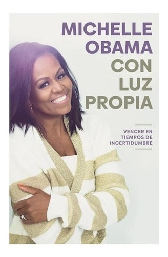 Libro Con Luz Propia - Michelle Obama - Plaza & Janes: Vencer En Tiempos De Incertidumbre, De Michelle Obama., Vol. 1. Editorial Plaza & Janes, Tapa Blanda, Edición 1 En Español, 2022