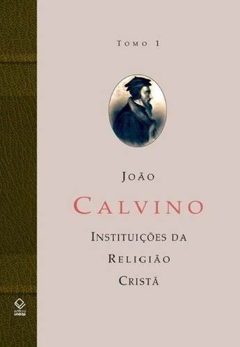 A Instituição Da Religião Cristã - Tomo 1, De Calvino, João. Editora Unesp, Capa Dura Em Português