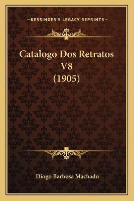 Libro Catalogo Dos Retratos V8 (1905) - Diogo Barbosa Mac...