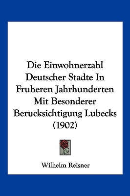 Libro Die Einwohnerzahl Deutscher Stadte In Fruheren Jahr...