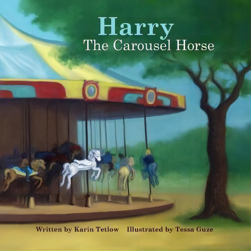Harry The Carousel Horse, De Karin Tetlow. Editorial Jumping Horse Press, Tapa Blanda En Inglés