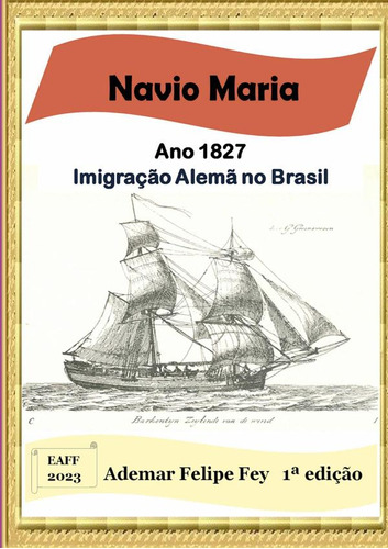 Navio Maria: Ano 1827: Imigração Alemã No Brasil